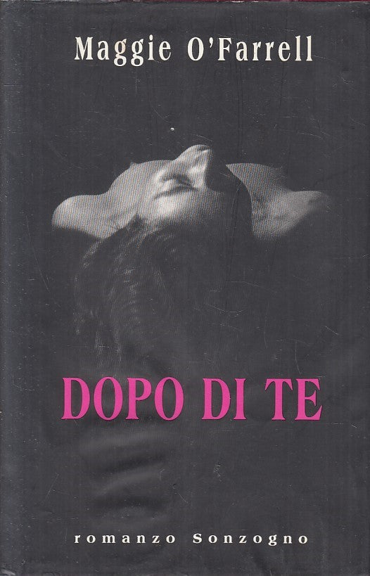 LN- DOPO DI TE - O'FARRELL - SONZOGNO - ROMANZI - 1a ED. - 2000 - CS - ZFS306
