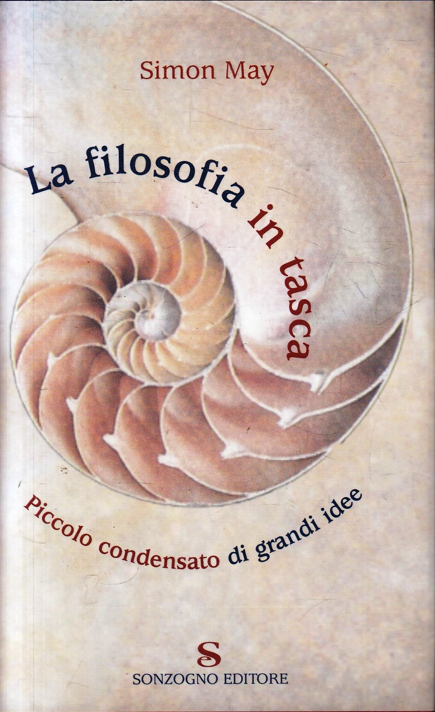 La filosofia in tasca Condensato di grandi idee- Simon May- Sonzogno- 1a ed.-ZFS103