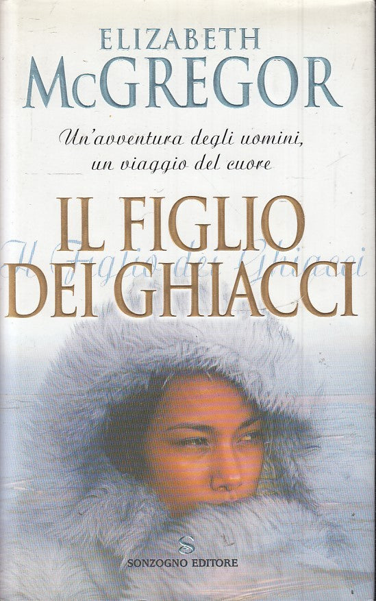 IL FIGLIO DEI GHIACCI - ELIZABETH McGREGOR - SONZOGNO - CS - JXS3
