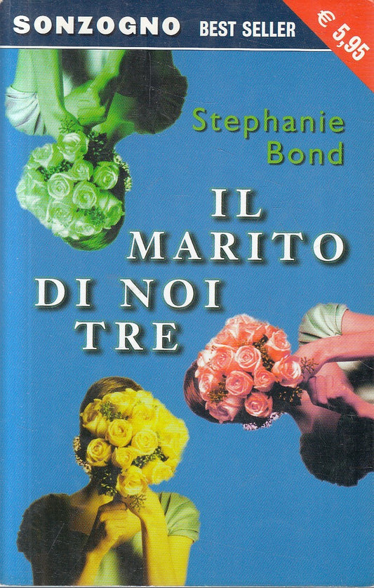 IL MARITO DI NOI TRE - STEPHANIE BOND - SONZOGNO - B - JXS296