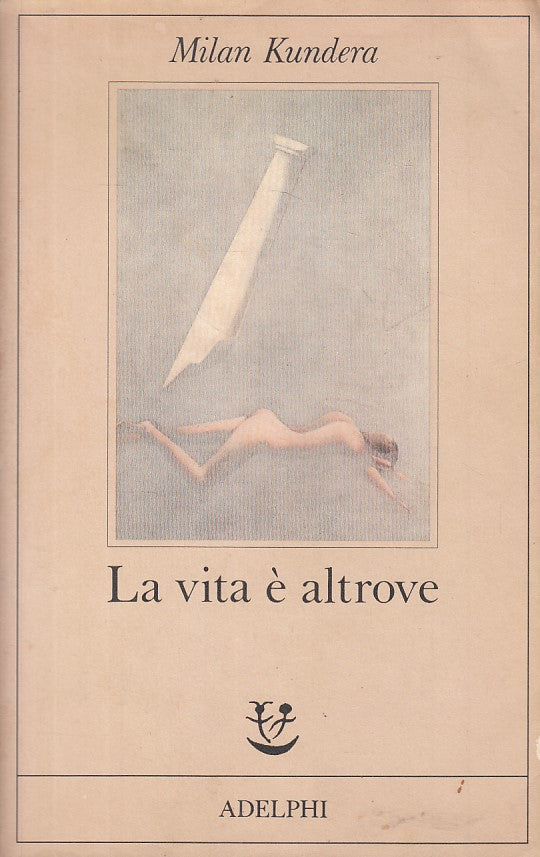 LN- LA VITA E' ALTROVE - MILAN KUNDERA - ADELPHI - FABULA -- 1989 - BS - YFS151