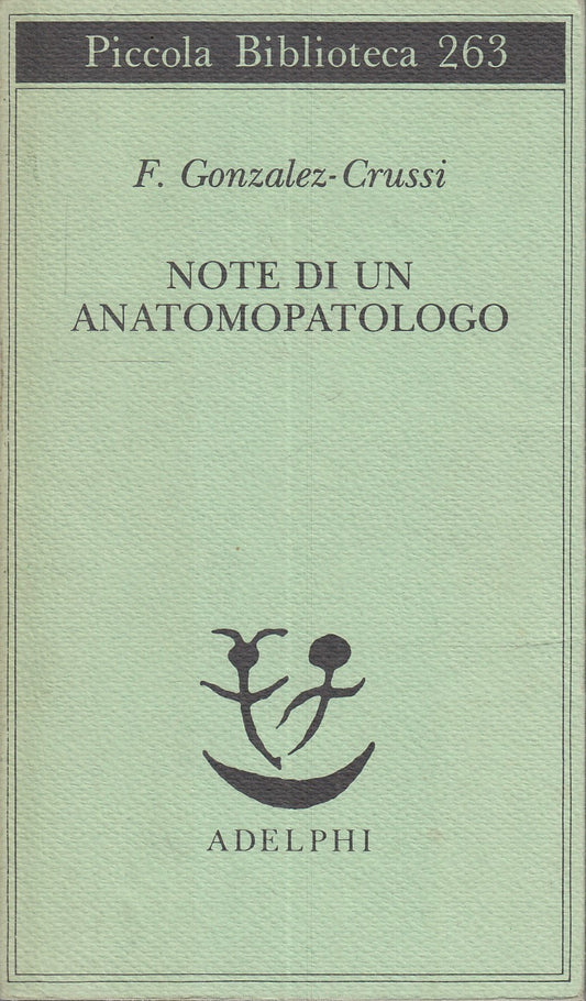 LN- NOTE DI UN ANATOMOPATOLOGO- GONZALEZ CRUSSI- ADELPHI- PICCOLA-- 1991- B- XFS