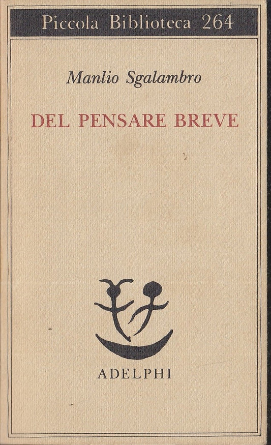 LS- DEL PENSARE BREVE - MANLIO SGALAMBRO - ADELPHI- PICCOLA BIBLIOTECA--- B- XFS