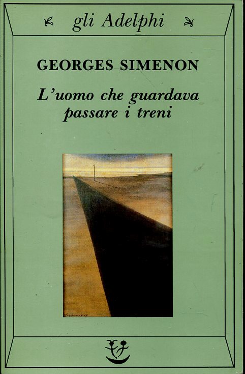 L'UOMO CHE GUARDAVA PASSARE I TRENI- GEORGE SIMENON- GLI ADELPHI 27-- B- XFS