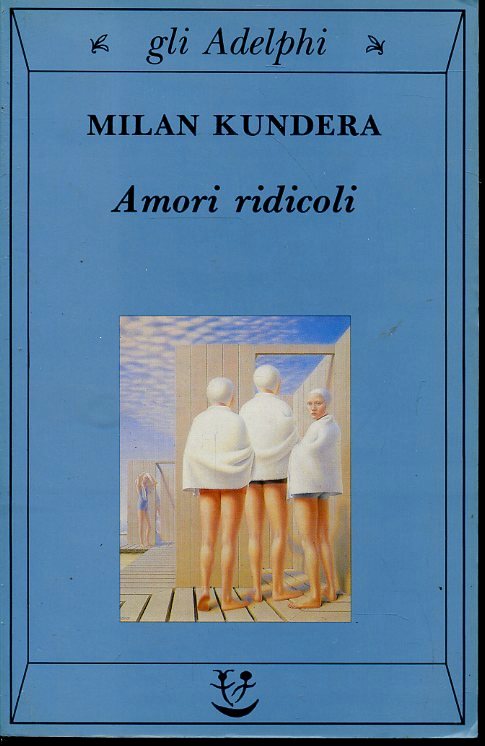 LN- AMORI RIDICOLI - MILAN KUNDERA - GLI ADELPHI 67 ---- B- XFS