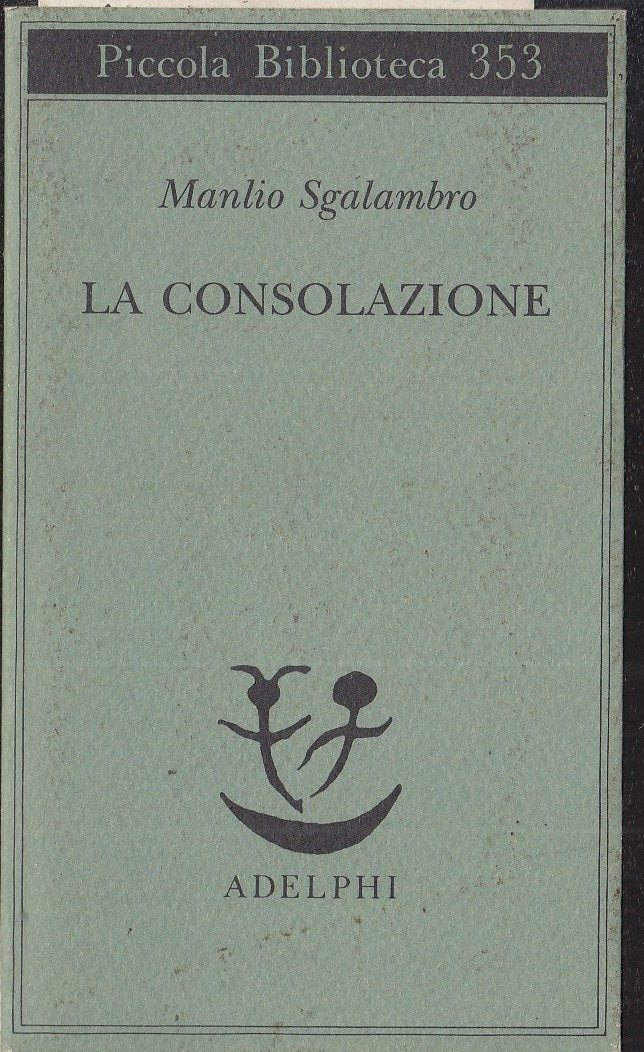 LS- LA CONSOLAZIONE- MANLIO SGALAMBRO- ADELPHI- PICCOLA BIBLIOTECA 353--- B- XFS