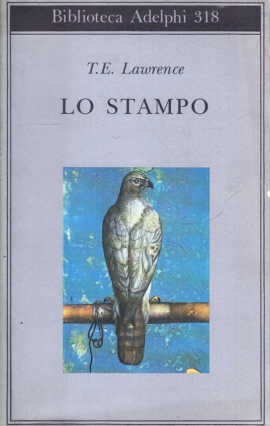 LN- LO STAMPO - T.E. LAWRENCE - ADELPHI - BIBLIOTECA 318 - 1a ED. - 1996- B- XFS