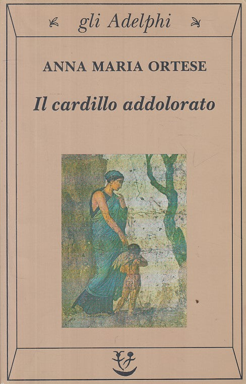 LN- IL CARDILLO ADDOLORATO - ANNA MARIA ORTESE - ADELPHI --- 1997 - B - ZFS228