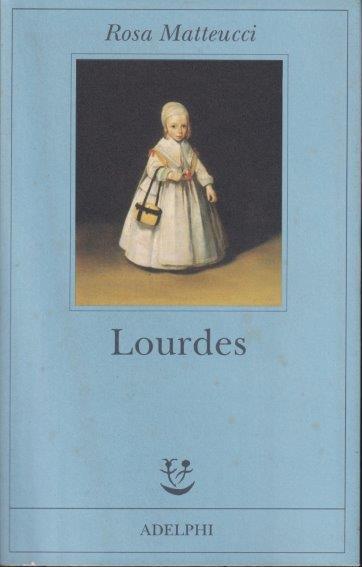 Lourdes - Rosa Matteucci - Adelphi Fabula 115 - XFS