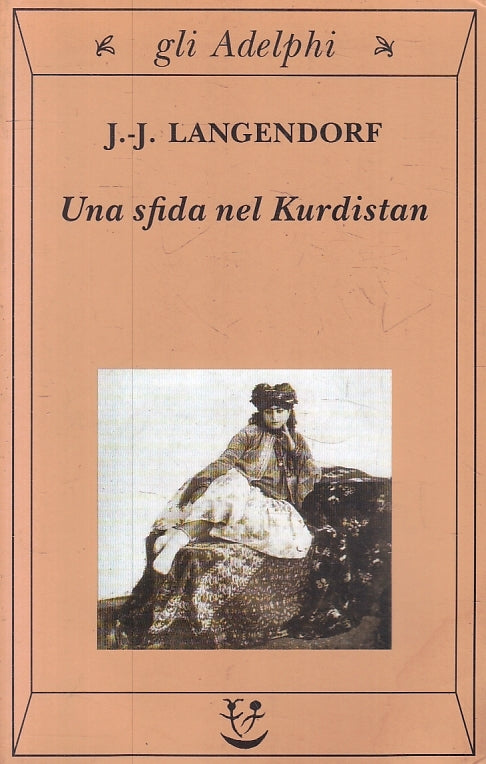 LN- UNA SFIDA NEL KURDISTAN - LANGENDORF- GLI ADELPHI- 143- 1a ED.- 1999- B- XFS
