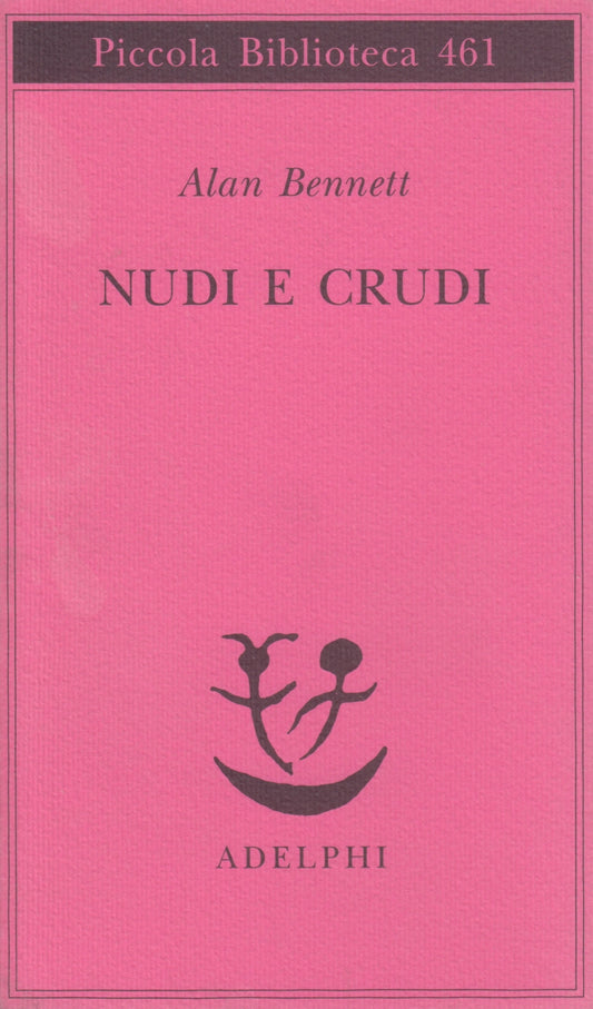 Nudi e crudi - Alan Bennett - Adelphi Piccola Biblioteca 461 - XFS