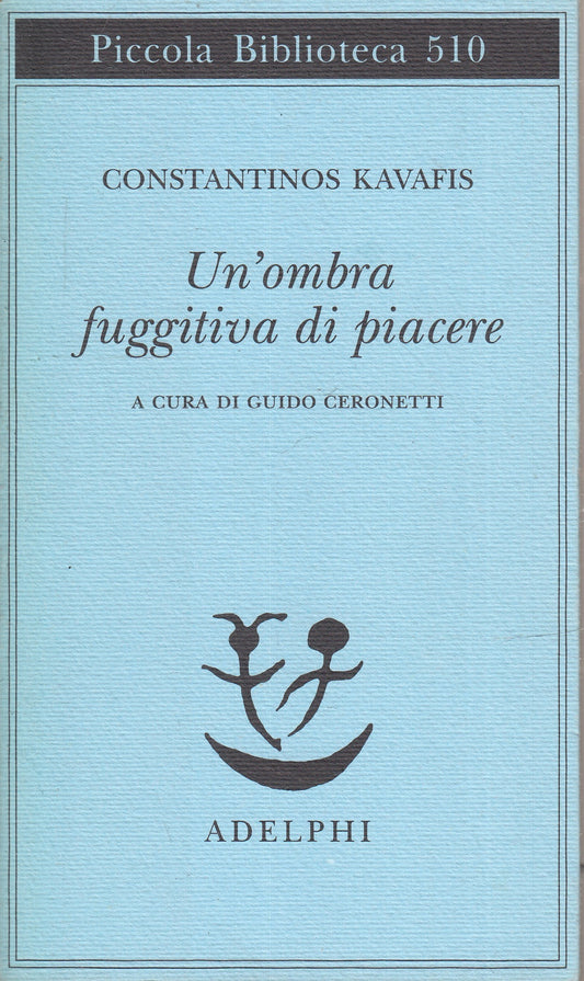 LS- UN'OMBRA FUGGITIVA DI PIACERE- KAVAFIS- ADELPHI- PICCOLA BIBL.- 2014- B- XFS