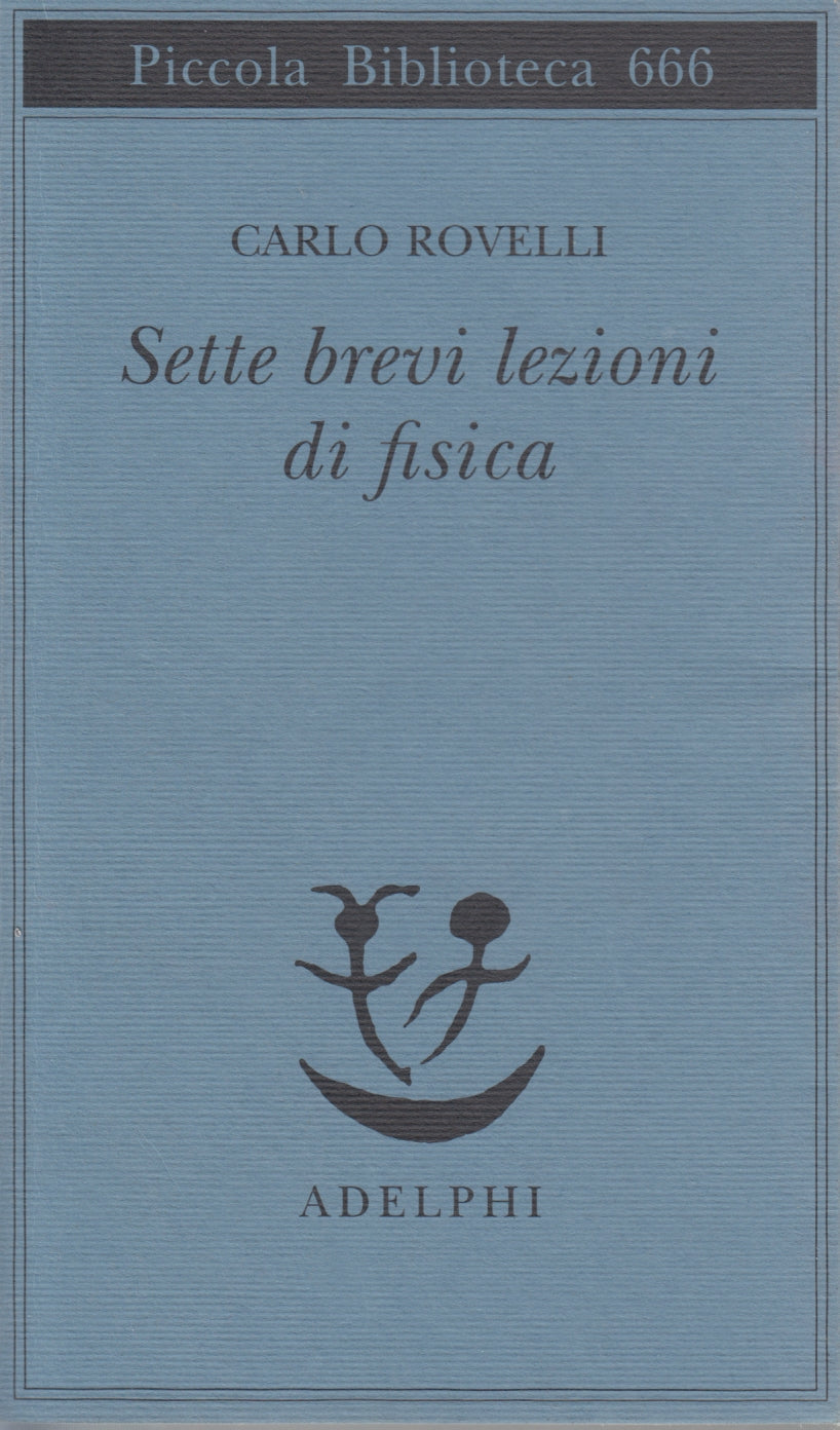 Sette brevi lezioni di fisica - Carlo Rovelli - Adelphi Piccola Biblioteca - XFS