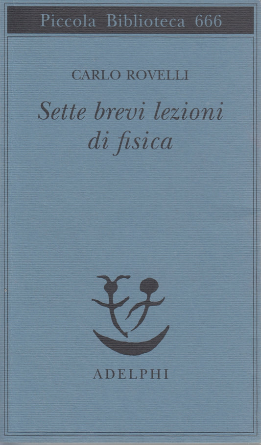 Sette brevi lezioni di fisica - Carlo Rovelli - Adelphi Piccola Biblioteca - XFS
