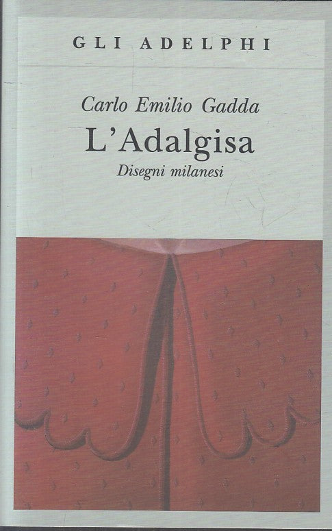 LN- L'ADALGISA DISEGNI MILANESI - CARLO EMILIO GADDA - ADELPHI 465 ---- B - XFS