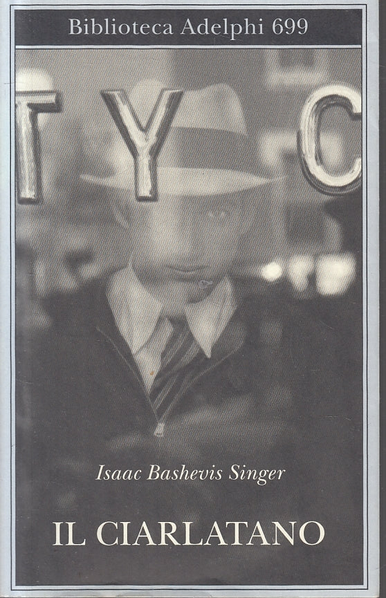 LN- IL CIARLATANO- ISAAC BASHEVIS SINGER- ADELPHI- BIBLIOTECA 699-- 2019- B- XTS