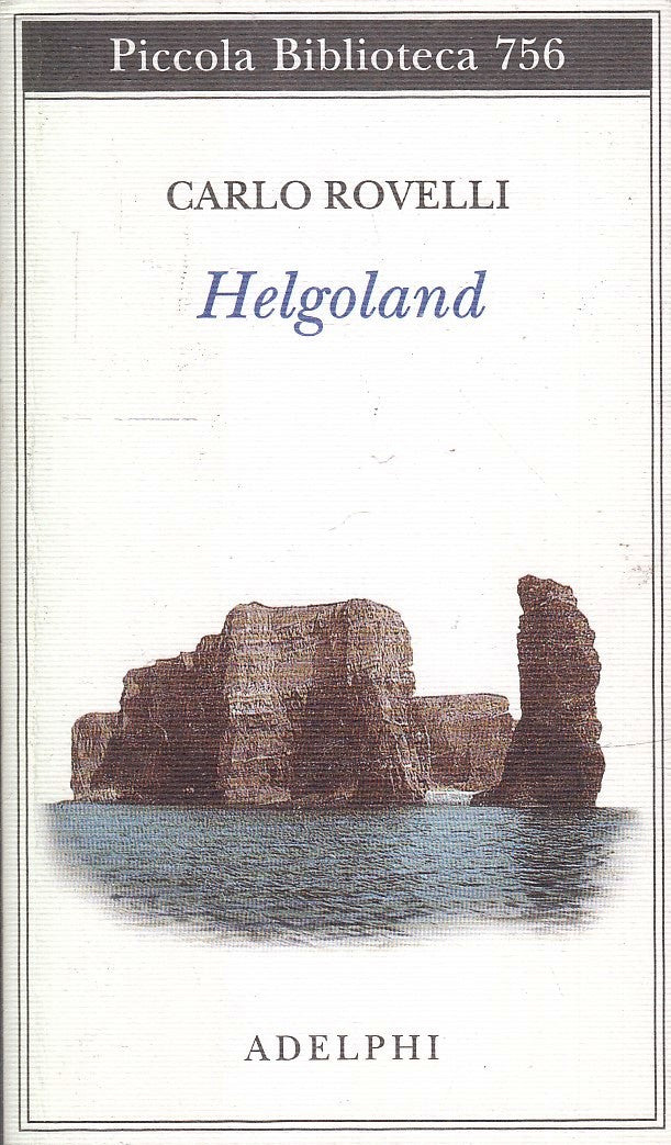 LN- HELGOLAND - CARLO ROVELLI - ADELPHI - PICCOLA BIBLIOTECA 756 --- B- XFS