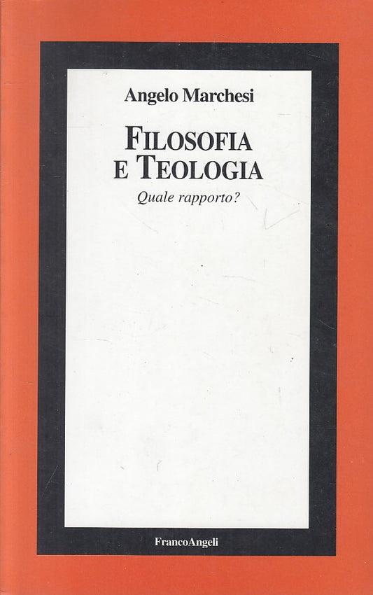 LS- FILOSOFIA E TEOLOGIA QUALE RAPPORTO? -- FRANCOANGELI --- 1999 - B - YFS595