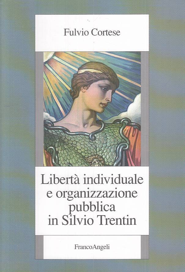 LS- LIBERTA' INDIVIDUALE ORGANIZZAZIONE TRENTIN-- FRANCOANGELI--- 2008- B- ZTS72