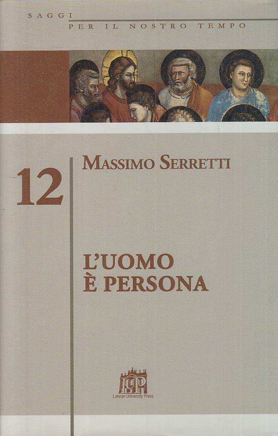 LS- L'UOMO E' PERSONA - SERRETTI - LUP - SAGGI NOSTRO TEMPO-- 2008 - CS - YTS432