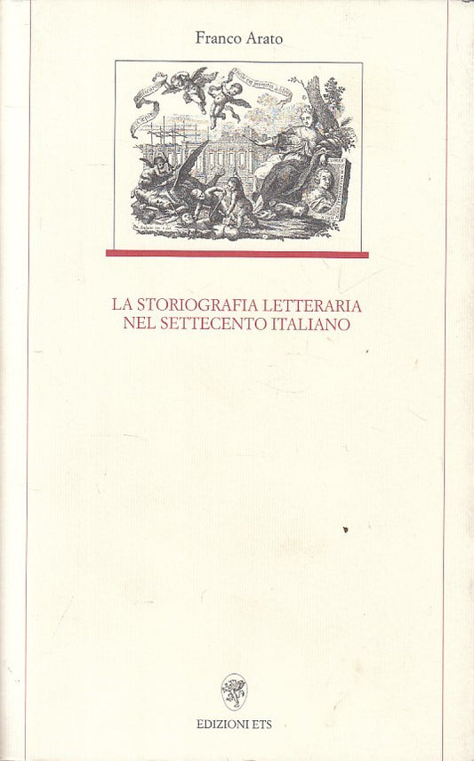 LS- STORIOGRAFIA LETTERARIA SETTECENTO ITALIANO- ARATO- ETS--- 2002 - B - ZFS295