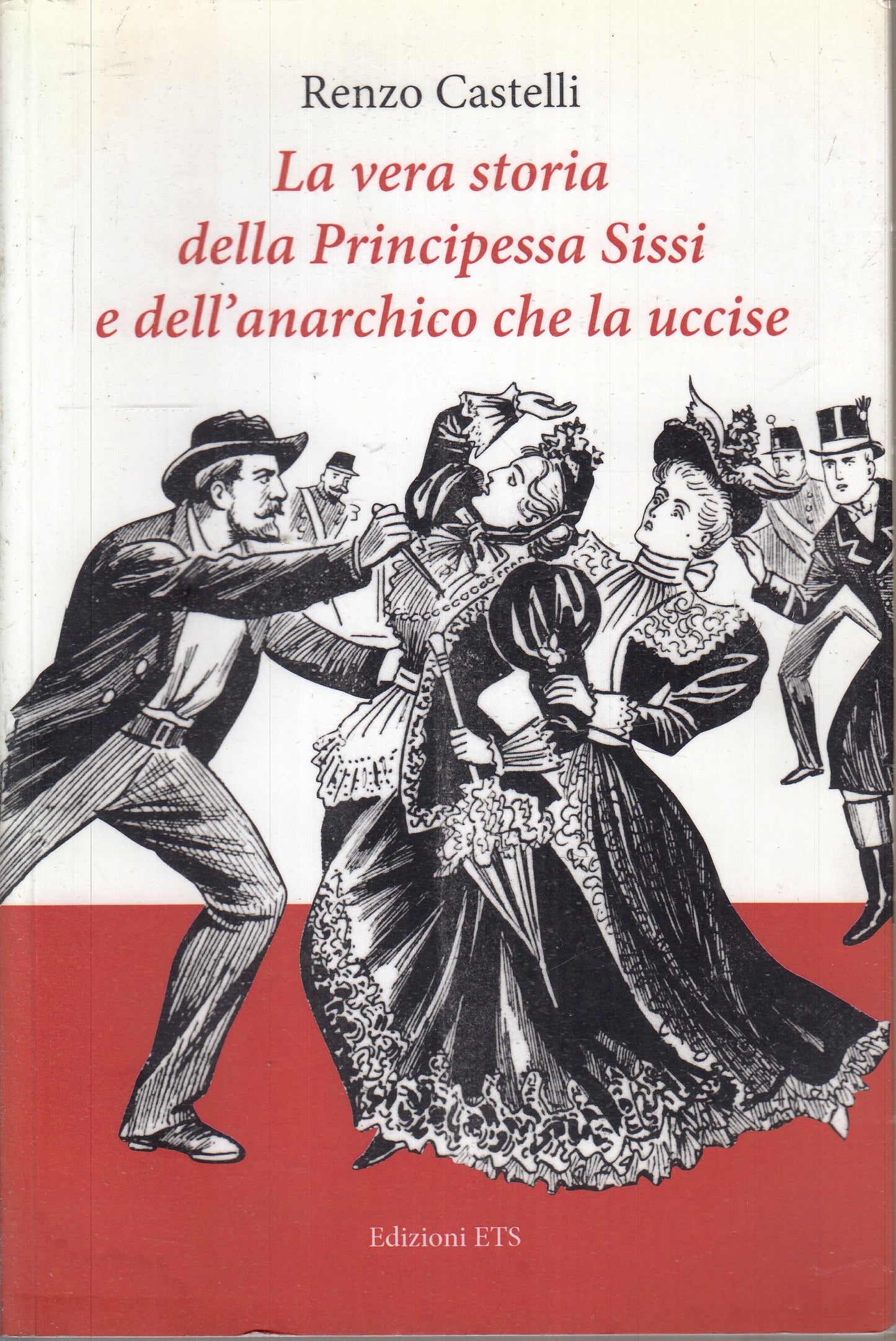 LN- VERA STORIA PRINCIPESSA SISSI E ANARCHICO CHE UCCISE- RENZO CASTELLI- YFS601