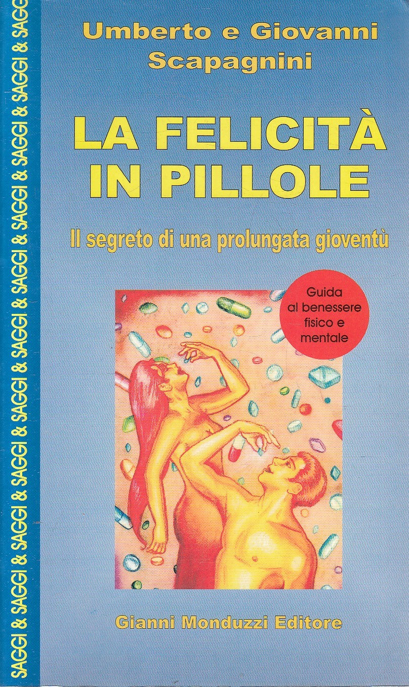 LA FELICITA' IN PILLOLE - SCAPAGNINI - MONDUZZI SAGGI - B - JXS239