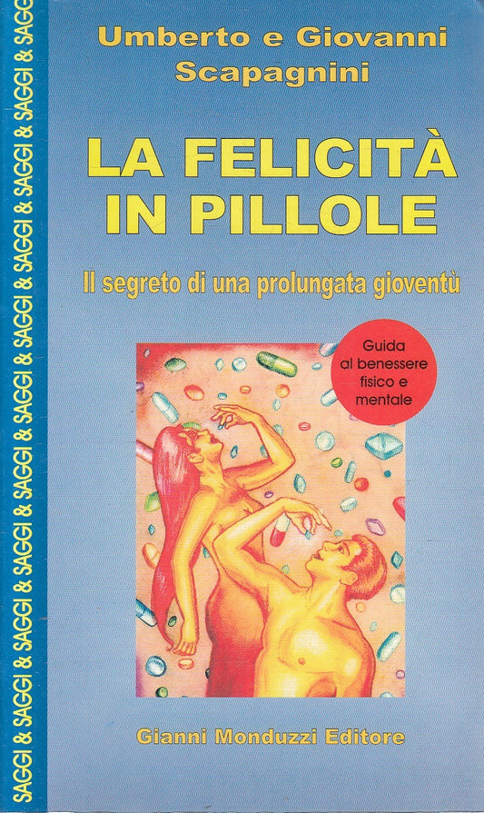 LA FELICITA' IN PILLOLE - SCAPAGNINI - MONDUZZI SAGGI - B - JXS239