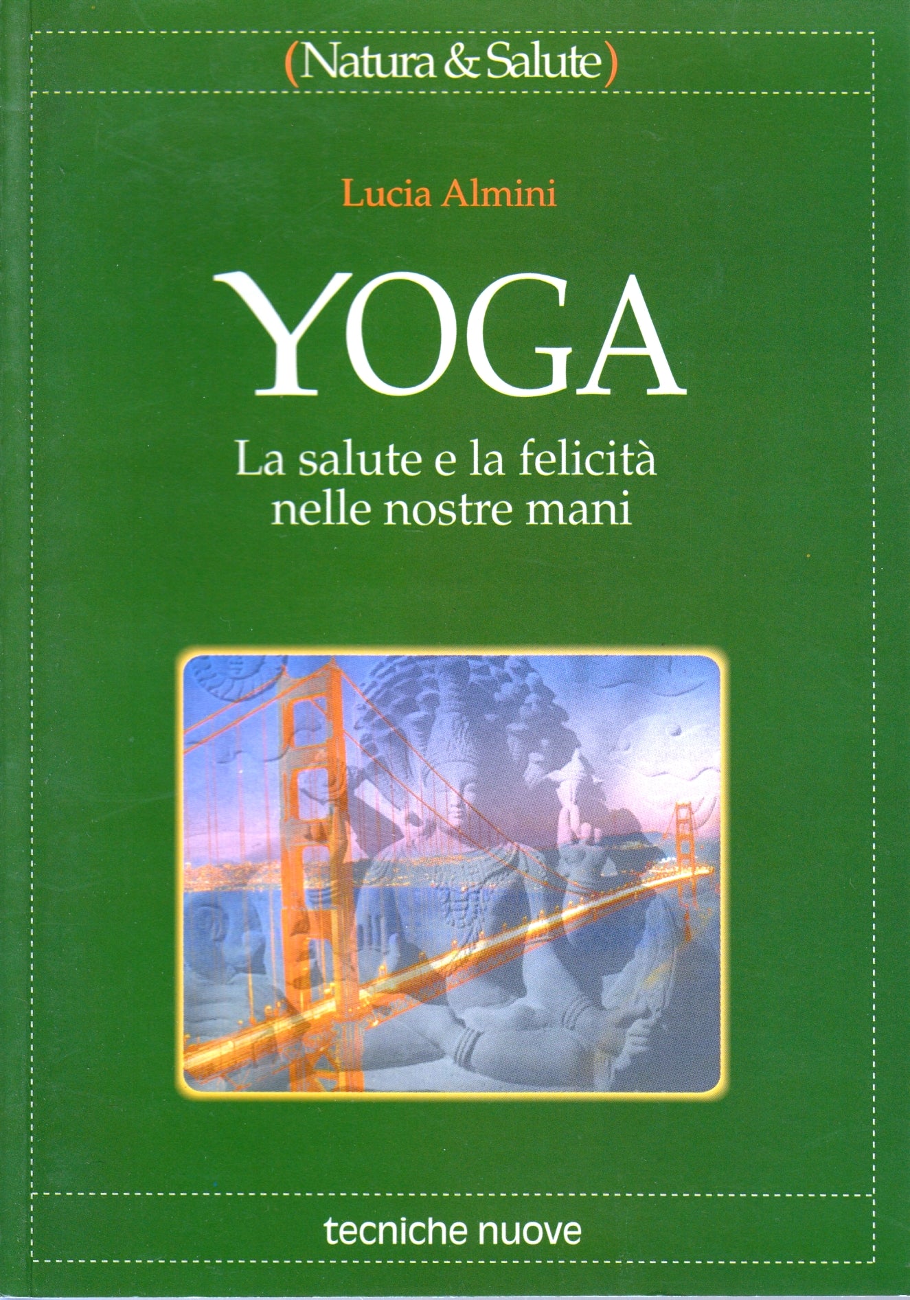 Yoga La salute e la felicita' - Lucia Almini - Tecniche Nuove - 1a ed.- ZFS196