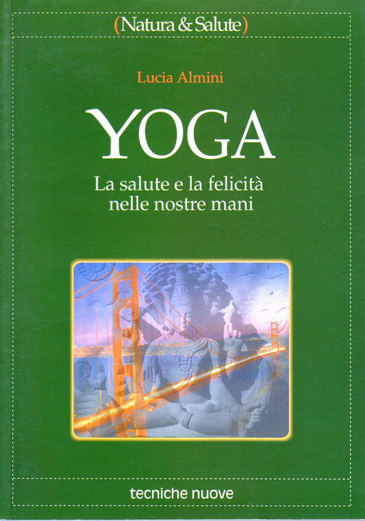 Yoga La salute e la felicita' - Lucia Almini - Tecniche Nuove - 1a ed.- ZFS196