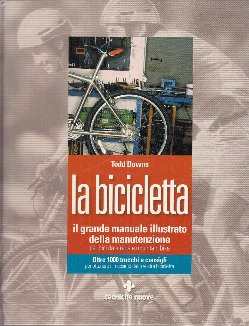 LZ- LA BICICLETTA, GRANDE MANUALE- TODD DOWNS- TECNICHE NUOVE--- 2006- C- YFS147