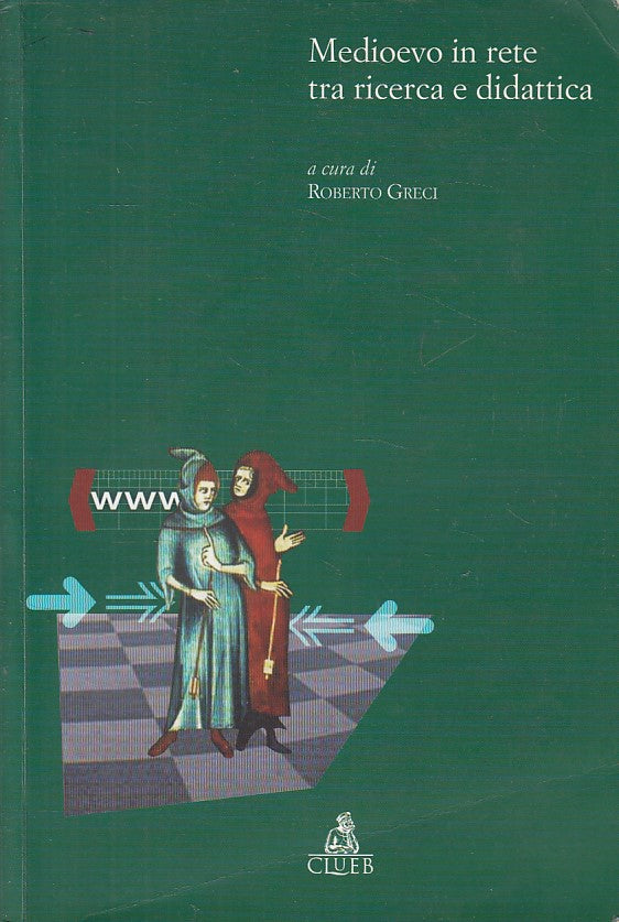 Medioevo in rete tra ricerca e didattica - Roberto Greci - Clueb- 1a ed.- ZFS253