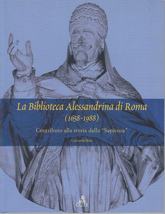 LT- LA BIBLIOTECA ALESSANDRINA DI ROMA 1658/1988- RITA- CLUEB--- 2012- B- YFS149