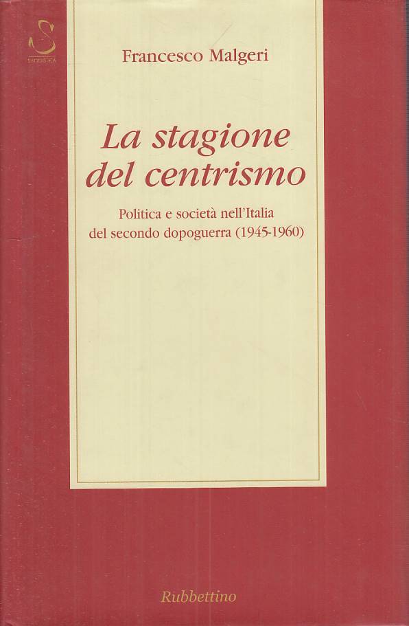 LS- LA STAGIONE DEL CENTRISMO - MALGERI - RUBBETTINO --- 2002 - CS - ZTS458