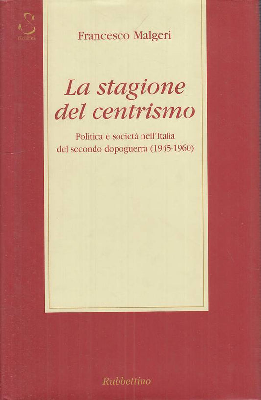 LS- LA STAGIONE DEL CENTRISMO - MALGERI - RUBBETTINO --- 2002 - CS - ZTS458