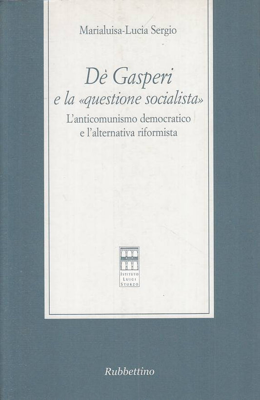 LS- DE GASPERI E LA "QUESTA SOCIALISTA"- SERGIO- RUBBETTINO--- 2004 - B - YTS664