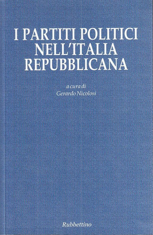 LS- I PARTITI POLITICI ITALIA REPUBBLICANA -- RUBBETTINO --- 2006 - B - ZTS312