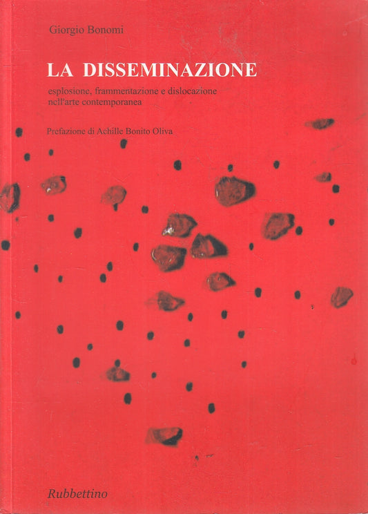 LT- LA DISSEMINAZIONE - BONOMI- RUBBETTINO- ARTE CONTEMPORANEA-- 2009- B- YFS161