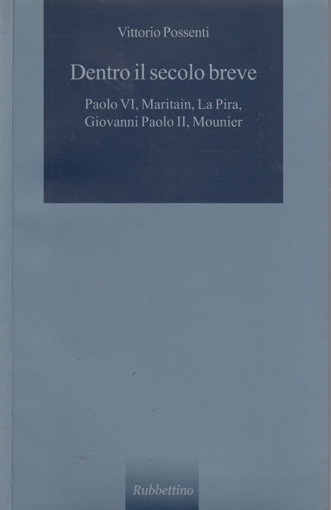 Dentro il secolo breve Maritain La Pira - Vittorio Possenti - Rubbettino- ZFS89