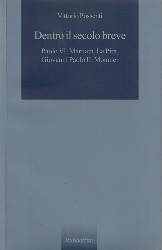 Dentro il secolo breve Maritain La Pira - Vittorio Possenti - Rubbettino- ZFS89