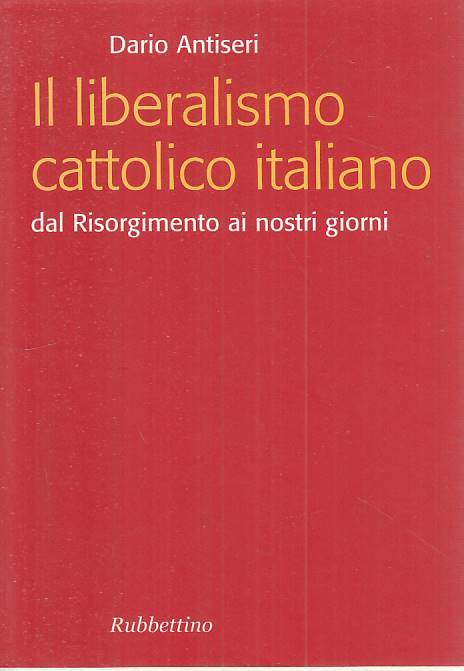 LS- LIBERALISMO CATTOLICO ITALIANO - ANTISERI - RUBBETTINO--- 2010 - BS - YTS194