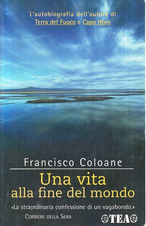 LN- UNA VITA ALLA FINE DEL MONDO - FRANCISCO COLOANE - TEA --- 2004 - B - ZFS407