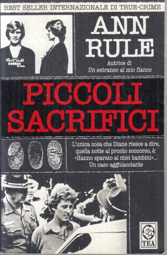 Piccoli sacrifici - Ann Rule - Tea Saggistica - 1a ed. - ZFS104