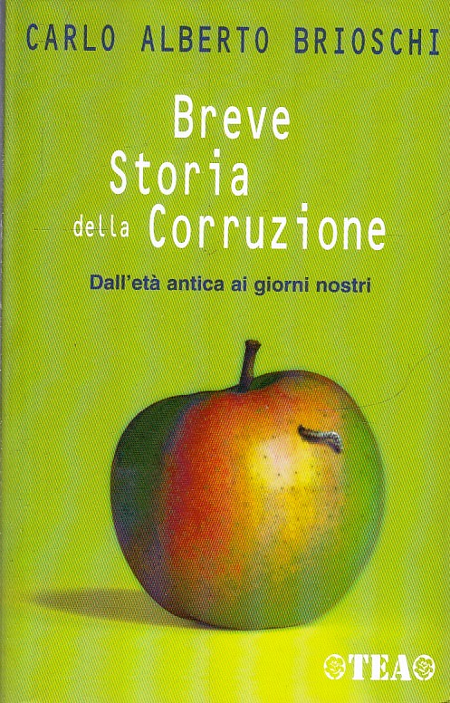 LS- BREVE STORIA DELLA CORRUZIONE- CARLO ALBERTO BRIOSCHI- TEA--- 2004- B-YFS432