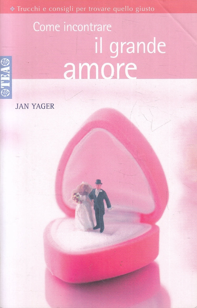 LN2- COME INCONTRARE IL GRANDE AMORE - JAN YAGER - TEA PRATICA - B - JXS122