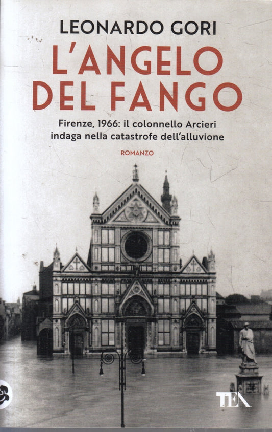 L'angelo del fango Firenze colonnello Arcieri - Leonardo Gori - Tea - ZFS106