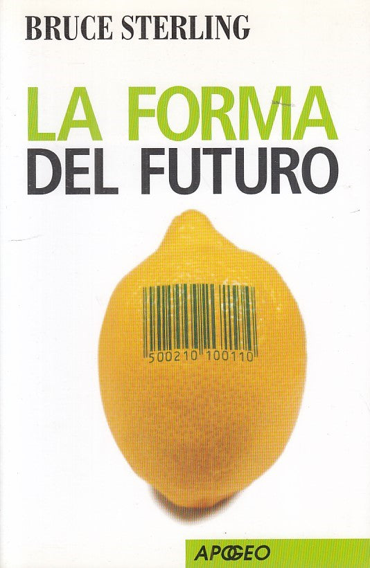 LS- LA FORMA DEL FUTURO - BRUCE STERLING - APOGEO - SAGGI -- 2006 - B - ZFS165