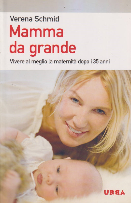 Mamma da grande vivere maternita' dopo i 35 anni - Verena Schmid - Urra - JXS335