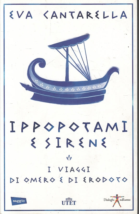 LN- IPPOPOTAMI E SIRENE VIAGGI OMERO ERODOTO- CANTARELLA- UTET--- 2014- B-ZFS481