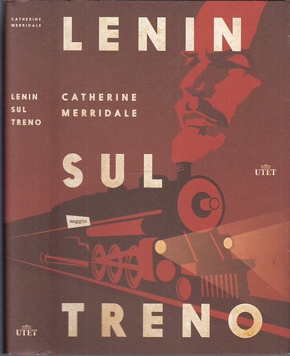 LN- LENIN SUL TRENO - CATHERINE MERRIDALE - UTET --- 2017 - CS - ZFS531